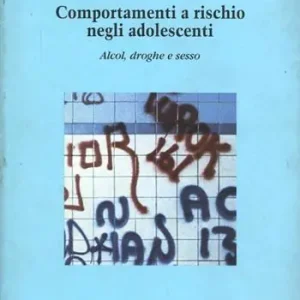 Comportamenti a rischio negli adolescenti. Alcol, droghe e sesso Ordina Subito