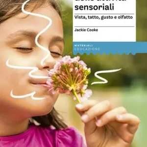 Il laboratorio delle attività sensoriali. Vista, tatto, gusto e olfatto Soddisfatti O Rimborsati