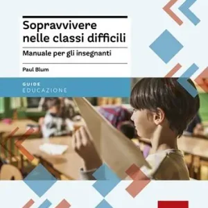 Più Venduto Sopravvivere nelle classi difficili. Manuale per gli insegnanti