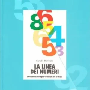 La linea dei numeri. Aritmetica analogico-intuitiva con le mani Non Perdere