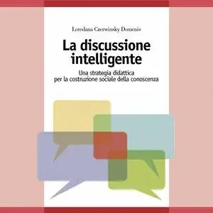 Ultime Pezzi La discussione intelligente. Una strategia didattica per la costruzione sociale della conoscenza