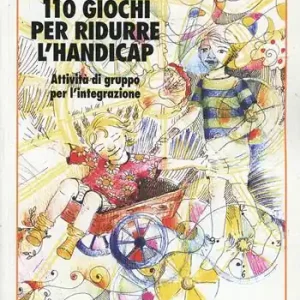 105 giochi per ridurre l‘handicap. Attività di gruppo per l‘integrazione Ultima Occasione