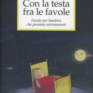 Con la testa fra le favole. Favole per bambini che pensano serenamente. Ediz. illustrata Spedizione Espresso