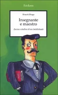 Prezzo Conveniente Insegnante e maestro. Ascesa e declino di un intellettuale