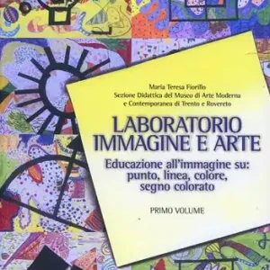 Prezzo Ridotto Laboratorio immagine e arte. Vol. 1 Educazione all‘immagine su punto, linea, colore, segno colorato
