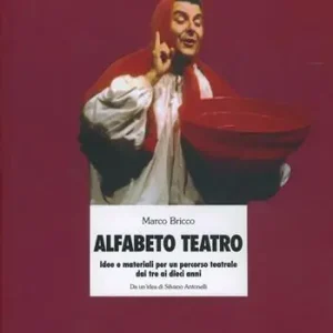Alfabeto teatro. Idee e materiali per un percorso teatrale dai tre ai dieci anni Professionale