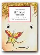 Offerta Del Giorno Il principe del lago. Una favola sulla paura del diverso e sul coraggio della solidarietà