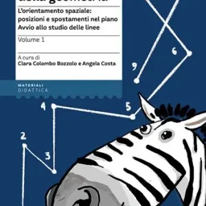 Spedito Oggi Nel mondo della geometria. Vol. 1 L‘orientamento spaziale posizioni e spostamenti nel piano. Avvio allo studio delle linee