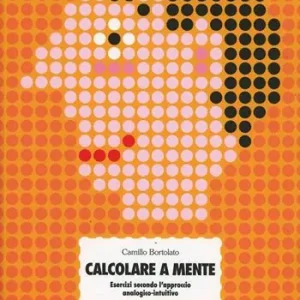 Calcolare a mente. Esercizi secondo l‘approccio analogico-intuitivo Offerta Lampo