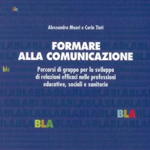 Nuova Collezione Formare alla comunicazione. Percorsi di gruppo per lo sviluppo di relazioni efficaci nelle professioni educative, sociali e sanitarie