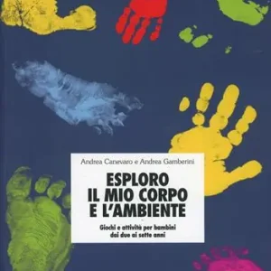 Esploro il mio corpo e l‘ambiente. Giochi e attività per bambini dai due ai sette anni Super Prezzo
