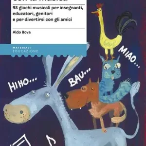 Compra Adesso Giocare con la musica. 95 giochi musicali per insegnanti, educatori, genitori e per divertirsi con gli amici