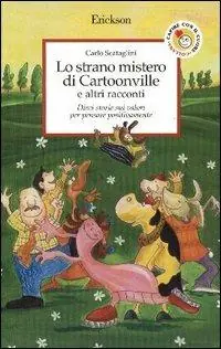 Più Venduto Lo strano mistero di Cartoonville e altri racconti. Dieci storie sui valori per pensare positivamente