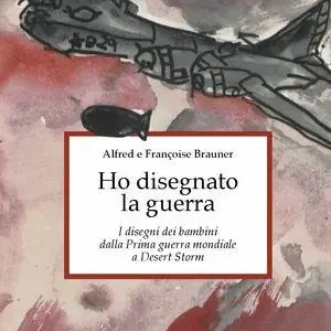 Ho disegnato la guerra. I disegni dei bambini dalla prima guerra mondiale a Desert Storm Ultime Pezzi