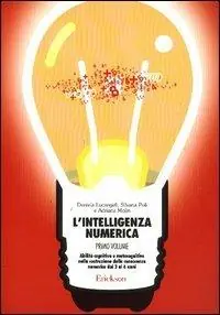 Subito Disponibile L‘intelligenza numerica. Vol. 1 Abilità cognitive e metacognitive nella costruzione della conoscenza numerica dai 3 ai 6 anni
