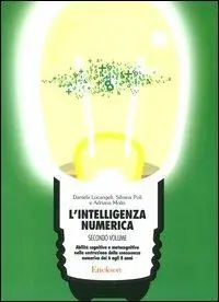 L‘intelligenza numerica. Vol. 2 Abilità cognitive e metacognitive nella costruzione della conoscenza numerica dai 6 agli 8 anni Compra Oggi Stesso