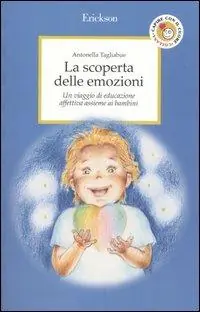 La scoperta delle emozioni. Un viaggio di educazione affettiva assieme ai bambini Bestseller