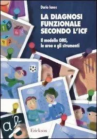 Spedito Oggi La diagnosi funzionale secondo l‘ICF. Il modello OMS, le aree e gli strumenti