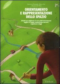 Orientamento e rappresentazione dello spazio. Attività per migliorare il senso dell‘orientamento leggere le mappe, memorizzare percorsi, organizzare viaggi Promo Stagionale
