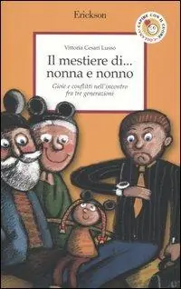 Compra Adesso Il mestiere di... nonna e nonno. Gioie e conflitti nell‘incontro fra tre generazioni