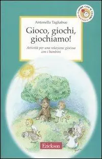 Gioco, giochi, giochiamo! Attività per una relazione giocosa con i bambini Nuovo Arrivo