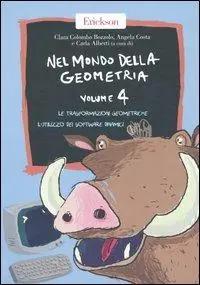 Quantità Limitata Nel mondo della geometria. Vol. 4 Le trasformazioni geometriche. L‘utilizzo dei software dinamici