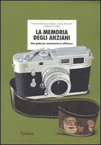 La memoria degli anziani. Una guida per mantenerla in efficienza Ultimissimo Modello