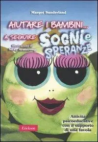 Aiutare i bambini... a seguire sogni e speranze. Attività psicoeducative con il supporto di una favola Offerta Del Giorno