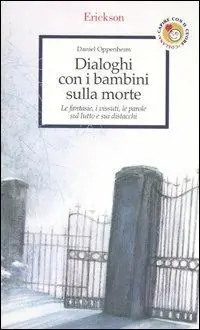 Quantità Limitata Dialoghi con i bambini sulla morte. Le fantasie, i vissuti, le parole sul lutto e sui distacchi