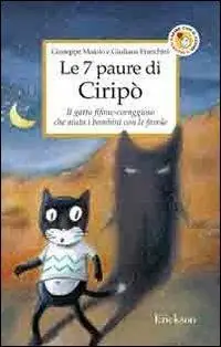 Prezzo Di Fabbrica Le 7 paure di Ciripò. Il gatto fifone-coraggioso che aiuta i bambini con le favole