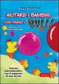 Aiutare i bambini... che fanno i bulli. Attività psicoeducative con il supporto di una favola Promozione Esclusiva