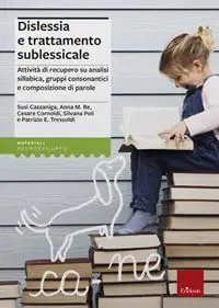 Prezzo Di Fabbrica Dislessia e trattamento sublessicale. Attività di recupero su analisi sillabica, gruppi consonantici e composizione di parole