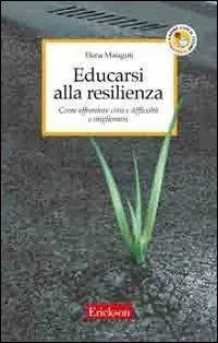 Ultime Pezzi Educarsi alla resilienza. Come affrontare crisi e difficoltà e migliorarsi