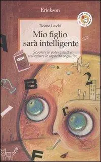 Mio figlio sarà intelligente. Scoprire le potenzialità e sviluppare le capacità cognitive Offerta Speciale