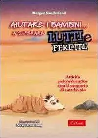 Aiutare i bambini... a superare lutti e perdite. Attività psicoeducative con il supporto di una favola Di Tendenza