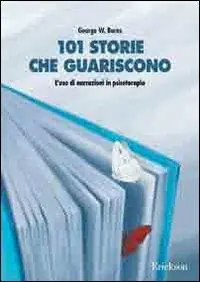 Più Venduto 101 storie che guariscono. L‘uso di narrazioni in psicoterapia
