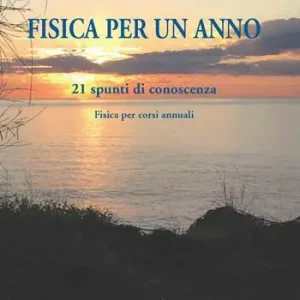Fisica per un anno. 21 spunti di conoscenza. Fisica per corsi annuali Economico