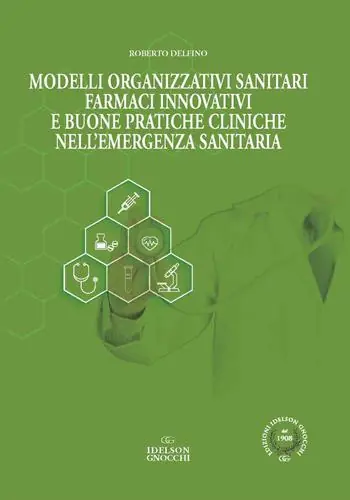 Modelli organizzativi sanitari. Farmaci innovativi e buone pratiche cliniche nell‘emergenza sanitaria Reso Gratuito