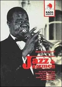 Consegna Rapida Jazz e jazzmen. Le radici e i protagonisti della musica afro-americana
