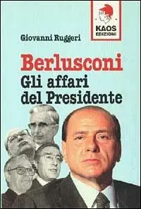 Berlusconi. Gli affari del presidente Spedito Oggi