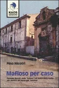 Promozione Esclusiva Mafioso per caso. Carmelo Mutoli dalla «fuitina» nel cuore della mafia alla perdita del figlio per «infamia»