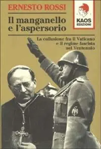 Il manganello e l‘aspersorio. La collusione fra il Vaticano e il regime fascista nel ventennio Ordina Subito