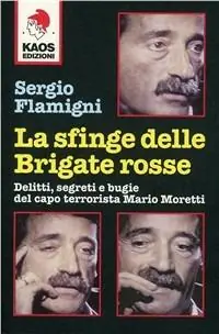 Sconto La sfinge delle Brigate Rosse. Delitti, segreti e bugie del capo terrorista Mario Moretti