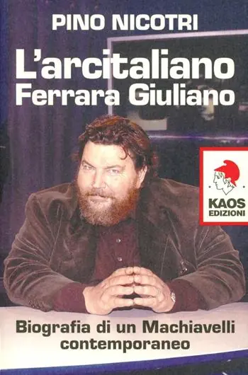 L‘arcitaliano Ferrara Giuliano. Biografia di un Machiavelli contemporaneo Must-Have