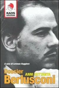Dossier Berlusconi. Anni Settanta Ultimissimo Modello