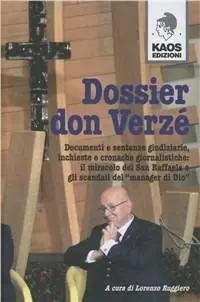 Dossier don Verzé. Opere, miracoli, maneggi e scandali di un prete manager col dio denaro Subito Disponibile