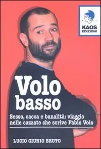 Volo basso. Sesso, spinelli e banalità viaggio nelle cazzate che scrive Fabio Volo Nuovo Arrivo
