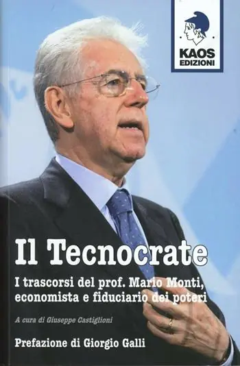 Il tecnocrate. I trascorsi del prof. Mario Monti, economista e fiduciario Vendita Finale
