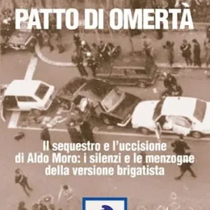 Patto di omertà. Il sequestro e l‘uccisione di Aldo Moro i silenzi e le menzogne della versione brigatista Saldi