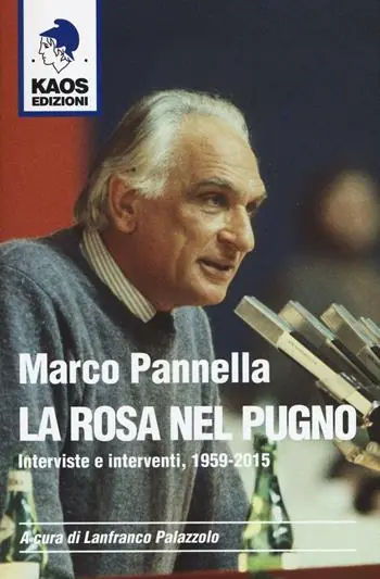 Marco Pannella. La rosa nel pugno. Interviste e interventi, 1959-2015 Miglior Prezzo